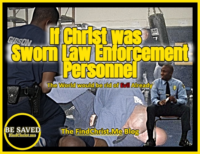 If I were Officer, Deputy, or Special Agent Christ